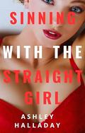 Sinning with the Straight Girl: First Time Lesbian Romance by Ashley Halladay