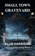 Small Town Graveyard by Allie Harrison