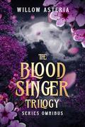 The Blood Singer Trilogy: Series Omnibus by Willow Asteria