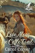 Love Along the Cattle Trail: A Historical Western Romance Novel by Carol Colyer