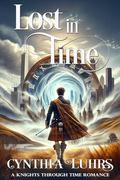 Lost in Time (A Knights Through Time Romance #18) by Cynthia Luhrs