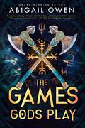 The Games Gods Play (The Crucible #1) by Abigail Owen