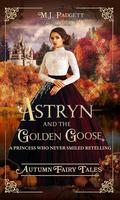 Astryn and the Golden Goose by M.J. Padgett