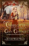 Charlotte and the Cozy Cottage by Abigail Manning