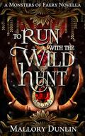 To Run with the Wild Hunt (Monsters of Faery #5.5) by Mallory Dunlin