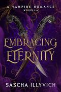 Embracing Eternity: A Fated Mates Vampire Romance (Eternal Love #2) by Sascha Illyvich
