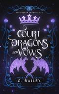 Court of Dragons and Vows by G. Bailey