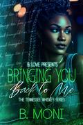 Bringing You Back to Me (The Tennessee Whiskey Series #16) by B. Moni