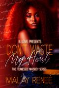 Don't Waste My Heart (The Tennessee Whiskey #18) by Malay Reneé