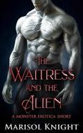 The Waitress and The Alien: A Monster Erotica Short by Marisol Knight