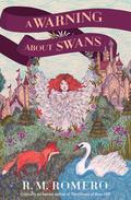 A Warning About Swans by R.M. Romero