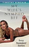 My Wife's Nympho BFF: Explicit Erotic Story by Timothy Kincaid