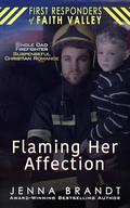 Flaming Her Affection: Single Dad, Firefighter, Christian Suspenseful Romance (First Responders of Faith Valley #10) by Jenna Brandt