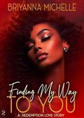 Finding My Way To You : A Redemption Love Story by Briyanna Michelle