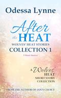 After the Heat: Wolves’ Heat Stories Collection 1 by Odessa Lynne