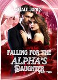 Falling For The Alpha’s Daughter(part Two): One true mate secret baby second chance her secret wolf. (Moonlit whispers: Werewolf shifters romance novels. #9) by Dale Jones