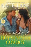 Wrangling a Hot Summer Cowboy (Holiday Ranch #4) by Katie Lane