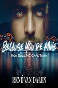 Because You're Mine (Iron Dogz MC Cape Town #1) by René Van Dalen