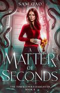 A Matter of Seconds by Sam Gao