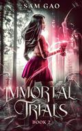 Immortal Trials (Something's Wrong with Kitty Swan #2) by Sam Gao