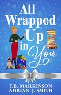 All Wrapped Up in You by T.B. Markinson, Adrian J. Smith