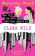 The Rise and Fall (and Rise Again) of Clara Wild by Natasha West
