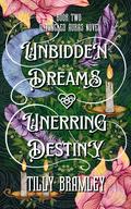 Unbidden Dreams and Unerring Destiny: A Fae Court Dark Romantasy by Tilly Bramley