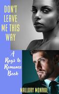 Don't Leave Me This Way: A Rags to Romance Book by Mallory Monroe
