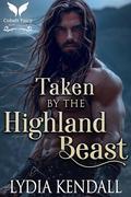 Taken by the Highland Beast: A Medieval Historical Romance by Lydia Kendall