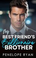 My Best Friend's Billionaire Brother: A Spicy Grumpy Sunshine Romance by Penelope Ryan