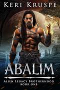 Abalim: Alien Legacy Brotherhood Book 1 by Keri Kruspe
