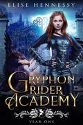 Gryphon Rider Academy: Year One (Gryphon Rider Academy #1) by Elise Hennessy