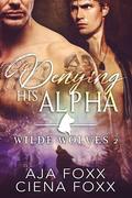 Denying His Alpha by Aja Foxx, Ciena Foxx