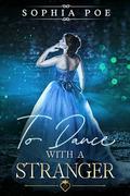 To Dance with a Stranger (Naughty Fairytale #6) by Sophia Poe