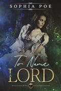To Name a Lord (Naughty Fairytale #11) by Sophia Poe