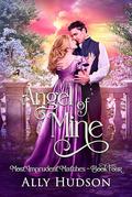 Angel of Mine (Most Imprudent Matches #4) by Ally Hudson