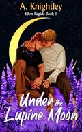 Under the Lupine Moon (Silver Rapids #1) by A. Knightley
