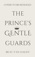 The Prince's Gentle Guards (The Prince's Dearest Guards #3) by Beau Van Dalen