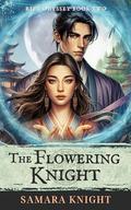 The Flowering Knight: A Historical Fantasy Romance (Rift Odyssey #2) by Samara Knight