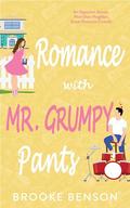 Romance with Mr. Grumpy Pants: A Witty, Opposites Attract, Enemies to Lovers, Next Door Neighbor, Sweet Romance by Brooke Benson