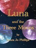 Luna and the Three Moons (Luna #4) by Laura Jo Phillips