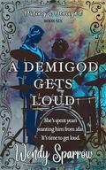 A Demigod Gets Loud (Dating a Demigod #6) by Wendy Sparrow