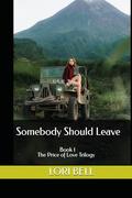 Somebody Should Leave: Book 1 The Price of Love Trilogy by Lori Bell