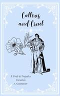Callous and Cruel: A Pride and Prejudice Variation by Aaliya Bishop
