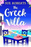 The Greek Villa: A beautiful and utterly addictive summer holiday rom com by Sue Roberts