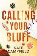 Calling Your Bluff: An Enemies to Lovers Romantic Comedy (Betting on Love #3) by Kate Campfield