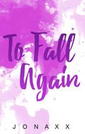 To Fall Again by Jonaxx