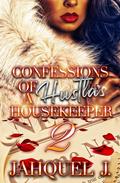 Confessions of a Hustla's Housekeeper 2 by Jahquel J.