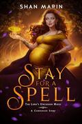 Stay For A Spell: A Companion Story by Shan Marin