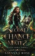 Second Chance Mates (Fated Souls Series: #1) by Savanna Rose